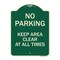 Signmission No Parking Keep Area Clear All Times Heavy-Gauge Aluminum Sign, 24" x 18", G-1824-23713 A-DES-G-1824-23713 - alternate 1